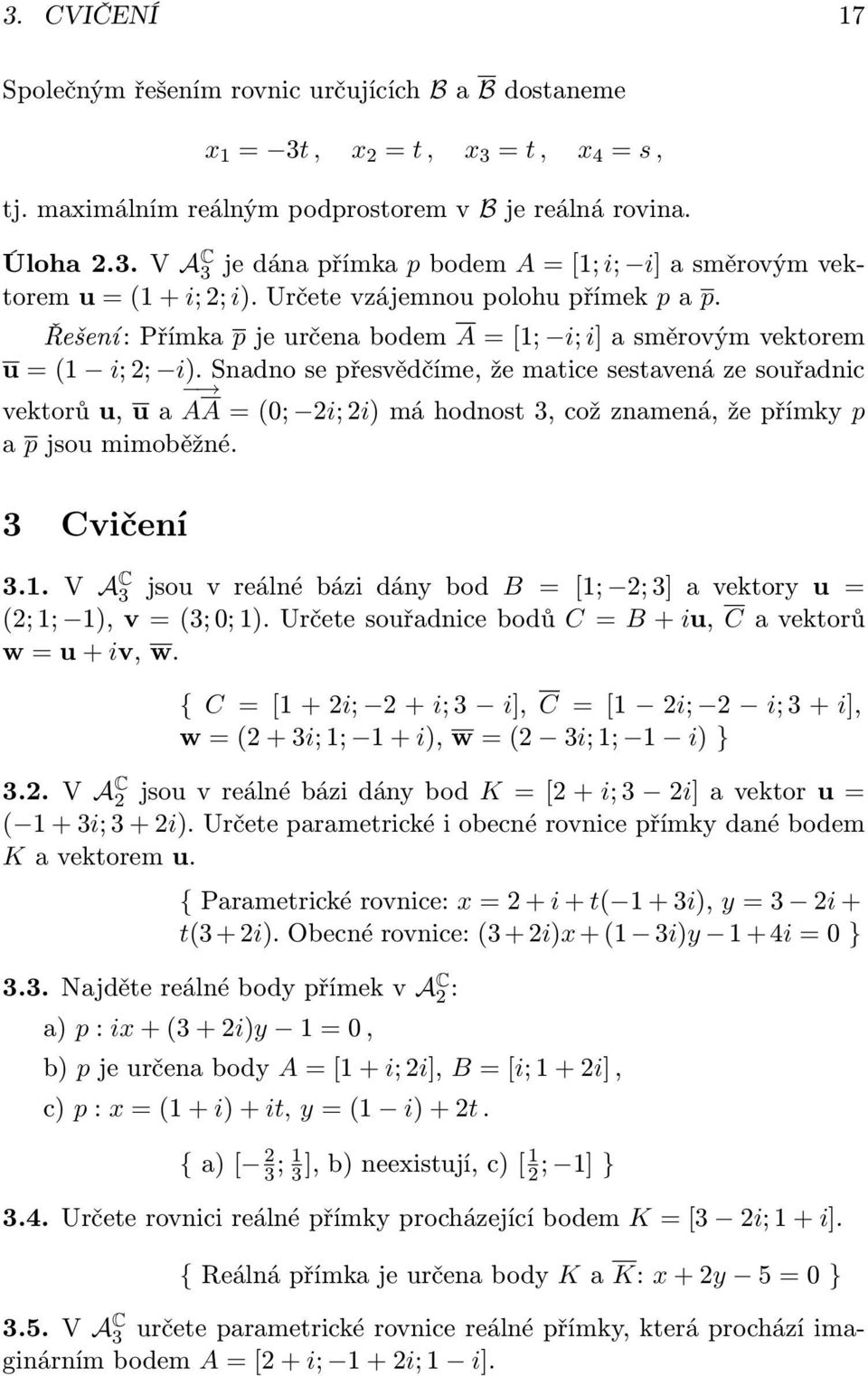 Řešení : Přímka p je určena bodem A = [1; i; i] a směrovým vektorem u = (1 i; ; i).