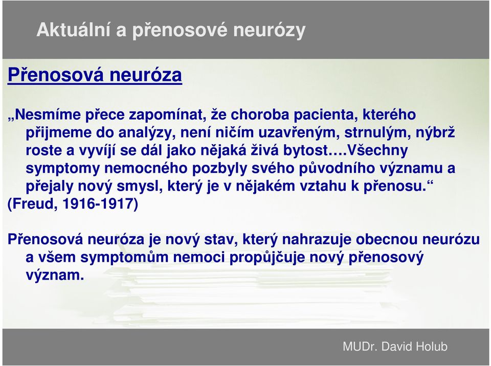 všechny symptomy nemocného pozbyly svého původního významu a přejaly nový smysl, který je v nějakém vztahu k