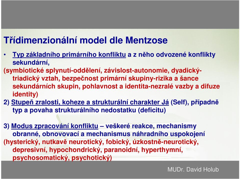 strukturální charakter Já (Self), případně typ a povaha strukturálního nedostatku (deficitu) 3) Modus zpracování konfliktu veškeré reakce, mechanismy obranné, obnovovací a