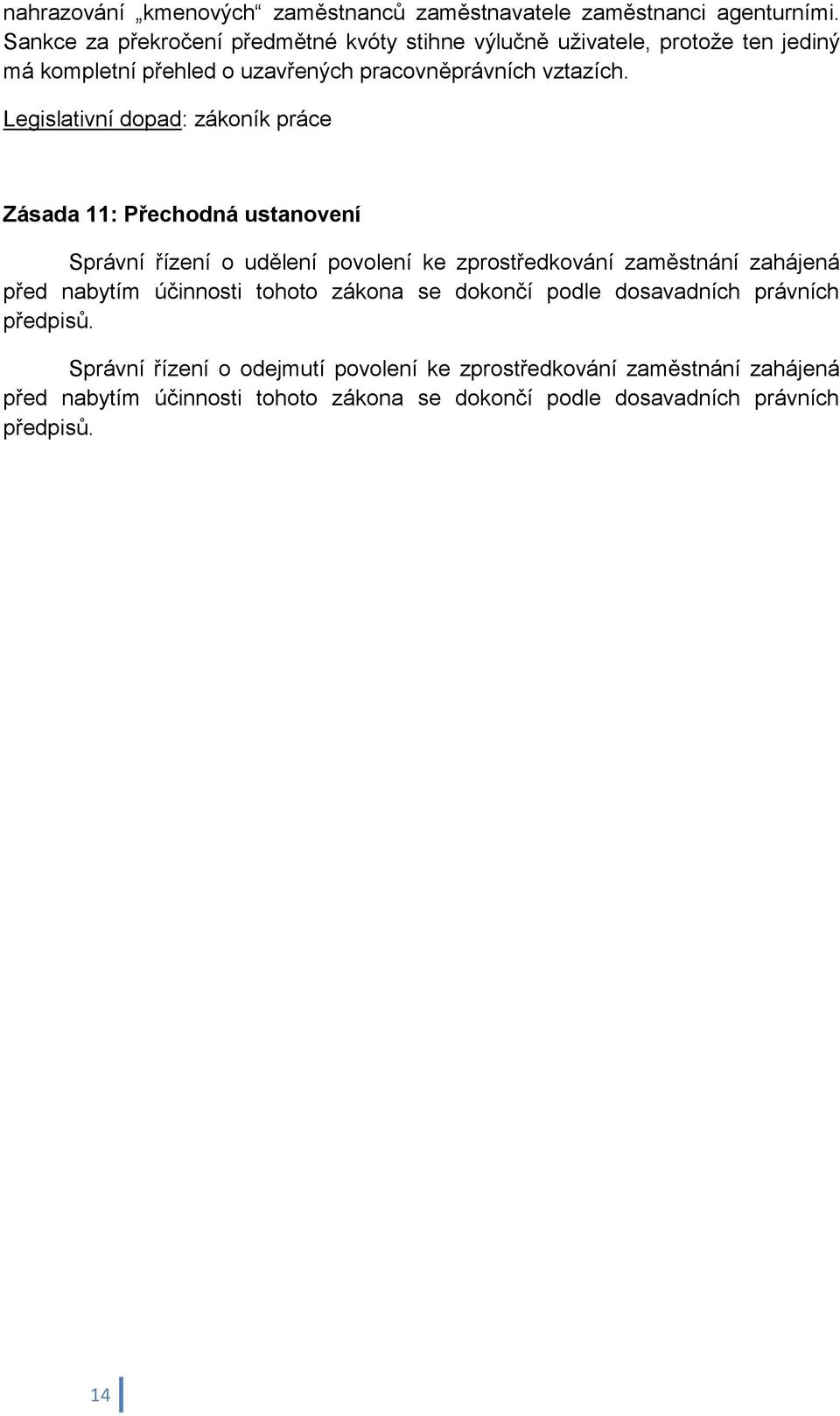 Legislativní dopad: zákoník práce Zásada 11: Přechodná ustanovení Správní řízení o udělení povolení ke zprostředkování zaměstnání zahájená před