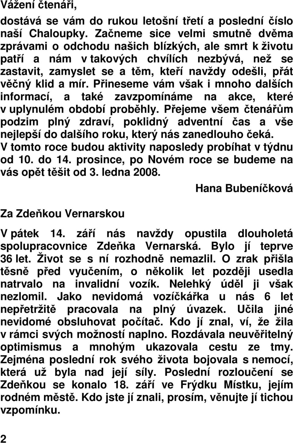 a mír. Přineseme vám však i mnoho dalších informací, a také zavzpomínáme na akce, které v uplynulém období proběhly.