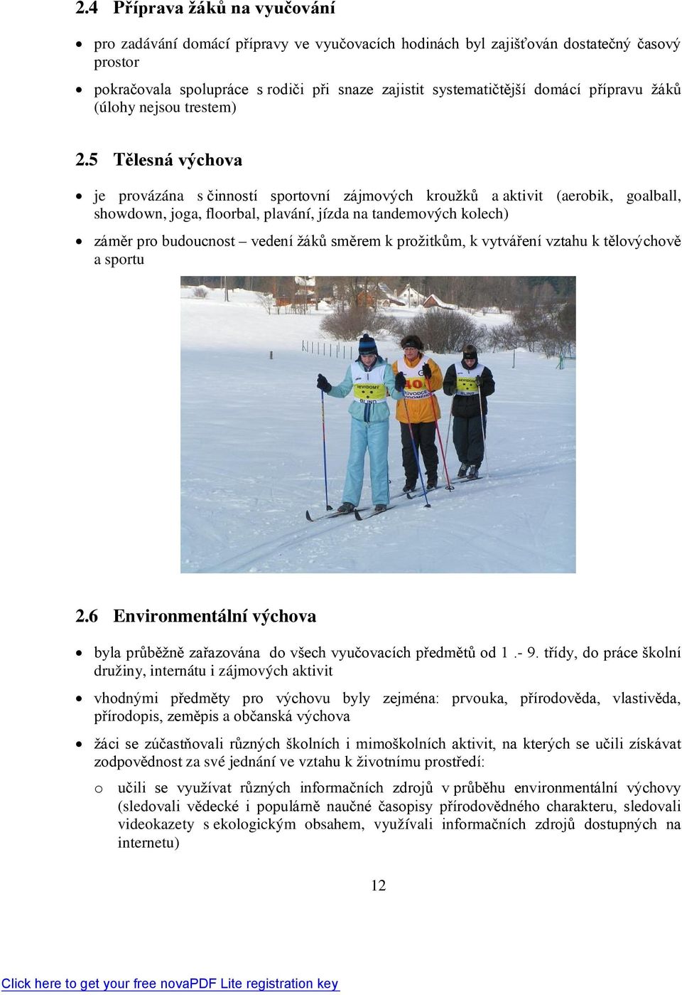 5 Tělesná výchova je provázána s činností sportovní zájmových kroužků a aktivit (aerobik, goalball, showdown, joga, floorbal, plavání, jízda na tandemových kolech) záměr pro budoucnost vedení žáků