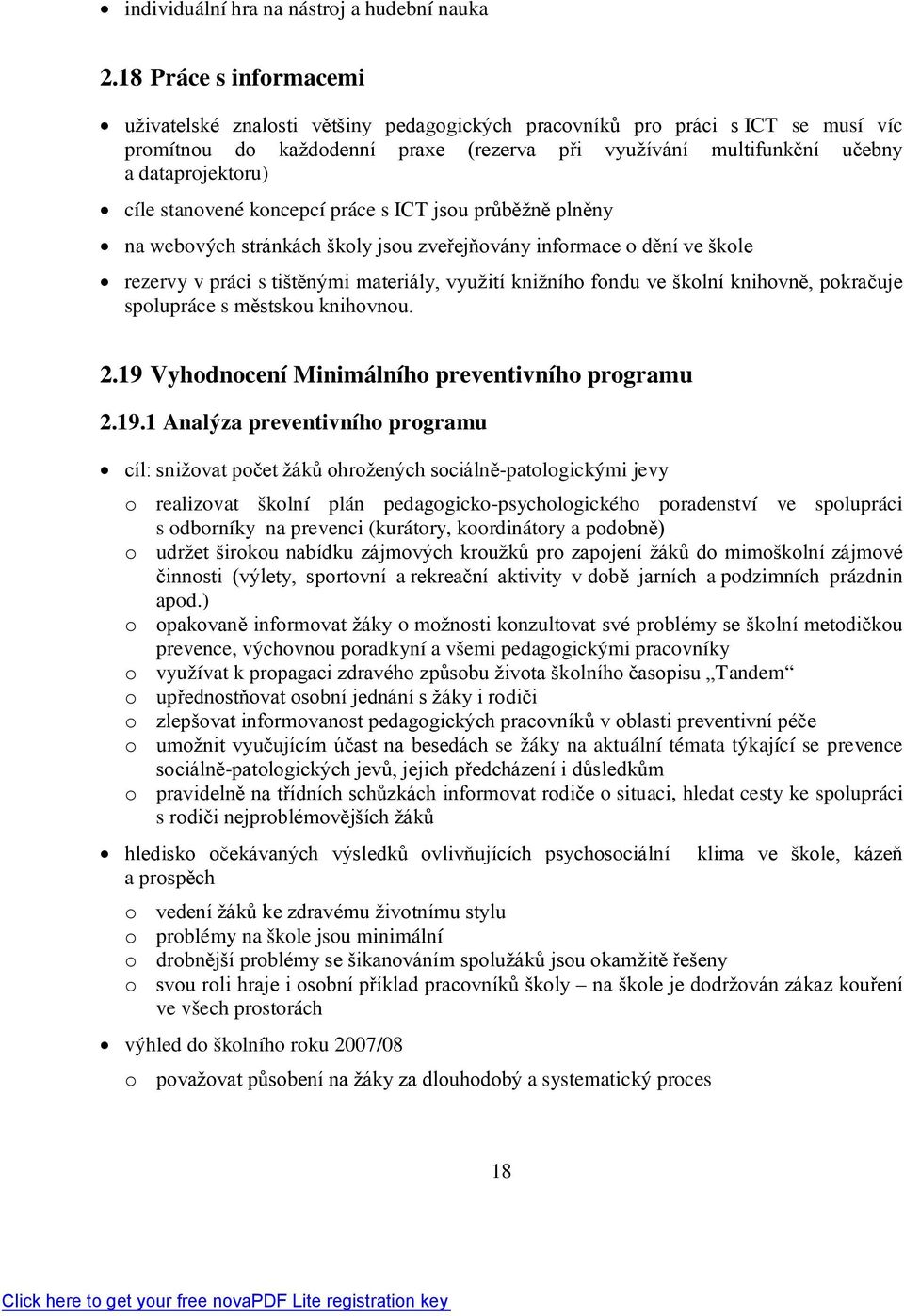 cíle stanovené koncepcí práce s ICT jsou průběžně plněny na webových stránkách školy jsou zveřejňovány informace o dění ve škole rezervy v práci s tištěnými materiály, využití knižního fondu ve