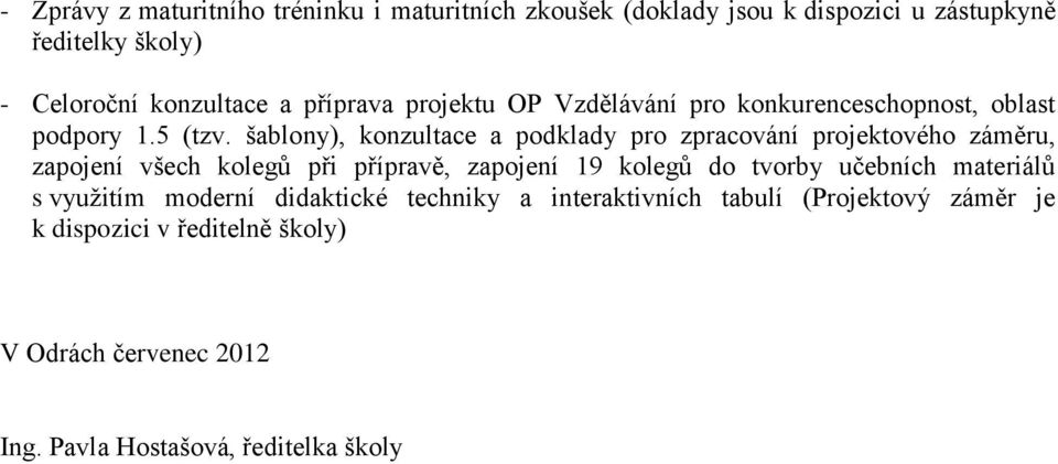 šablony), konzultace a podklady pro zpracování projektového záměru, zapojení všech kolegů při přípravě, zapojení 19 kolegů do tvorby