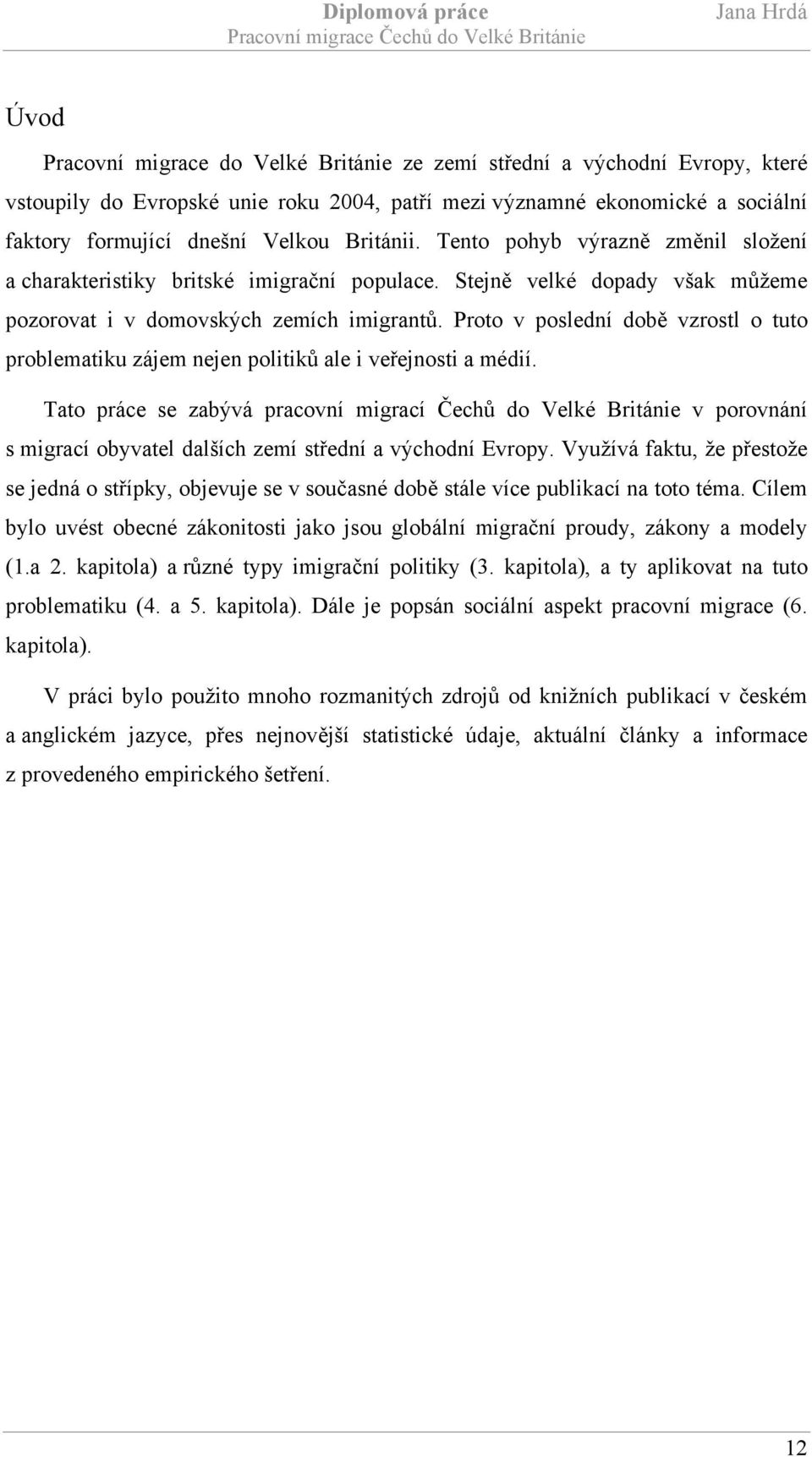 Proto v poslední době vzrostl o tuto problematiku zájem nejen politiků ale i veřejnosti a médií.