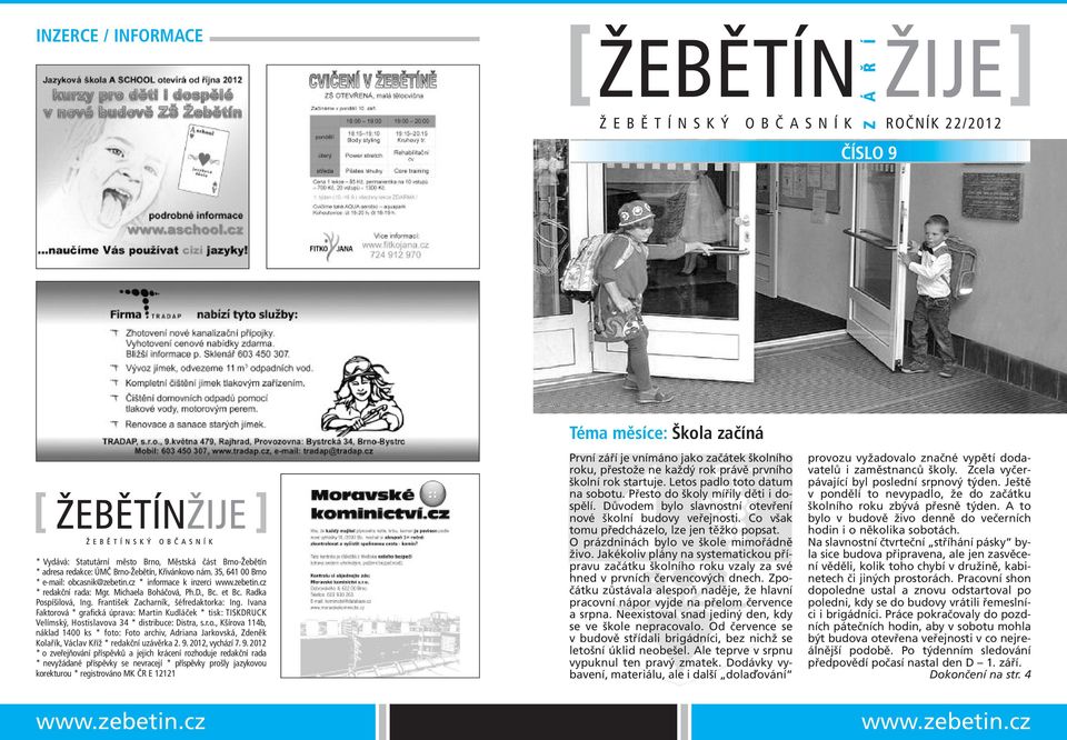 František Zacharník, šéfredaktorka: Ing. Ivana Faktorová * grafická úprava: Martin Kudláček * tisk: TISKDRUCK Velímský, Hostislavova 34 * distribuce: Distra, s.r.o., Kšírova 114b, náklad 1400 ks * foto: Foto archiv, Adriana Jarkovská, Zdeněk Kolařík, Václav Kříž * redakční uzávěrka 2.