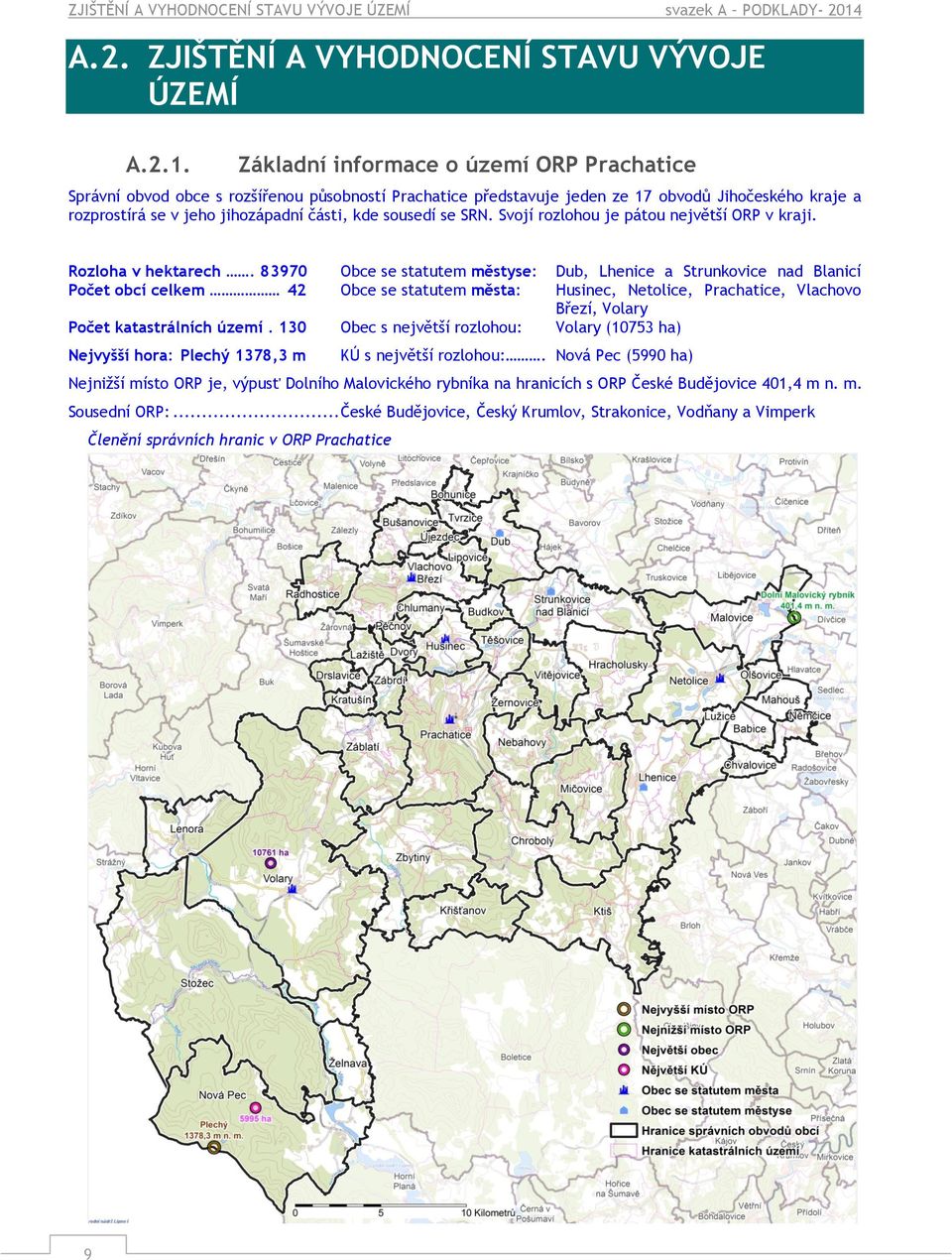 Základní informace o území ORP Prachatice Správní obvod obce s rozšířenou působností Prachatice představuje jeden ze 17 obvodů Jihočeského kraje a rozprostírá se v jeho jihozápadní části, kde sousedí