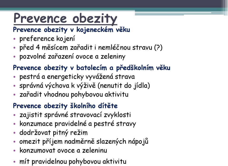 výchova k výživě (nenutit do jídla) zařadit vhodnou pohybovou aktivitu Prevence obezity školního dítěte zajistit správné stravovací