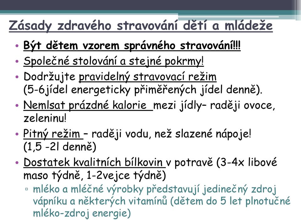 Nemlsat prázdné kalorie mezi jídly raději ovoce, zeleninu! Pitný režim raději vodu, než slazené nápoje!