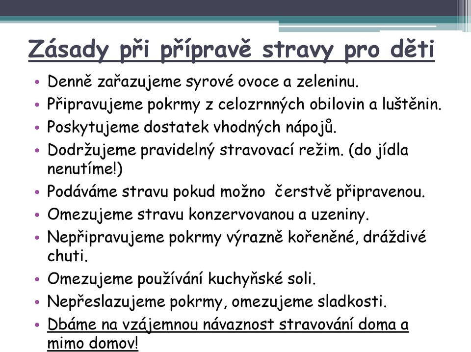 Dodržujeme pravidelný stravovací režim. (do jídla nenutíme!) Podáváme stravu pokud možno čerstvě připravenou.