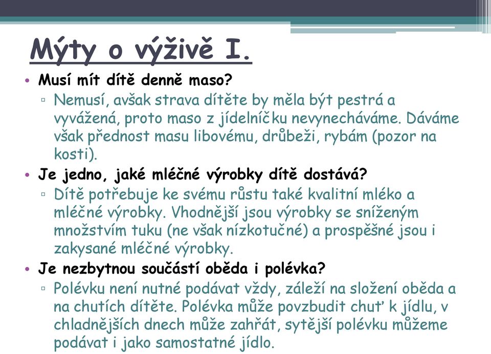 Dítě potřebuje ke svému růstu také kvalitní mléko a mléčné výrobky.