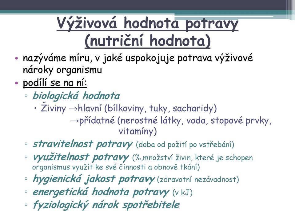 stravitelnost potravy (doba od požití po vstřebání) využitelnost potravy (%,množství živin, které je schopen organismus využít ke