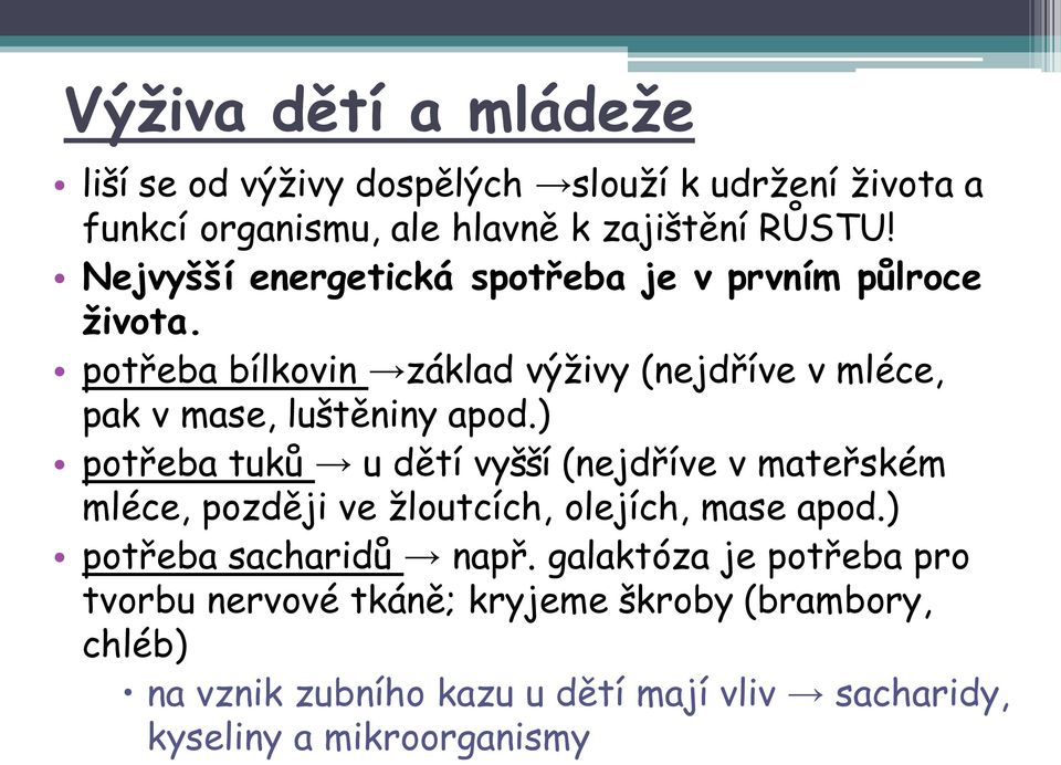 ) potřeba tuků u dětí vyšší (nejdříve v mateřském mléce, později ve žloutcích, olejích, mase apod.) potřeba sacharidů např.