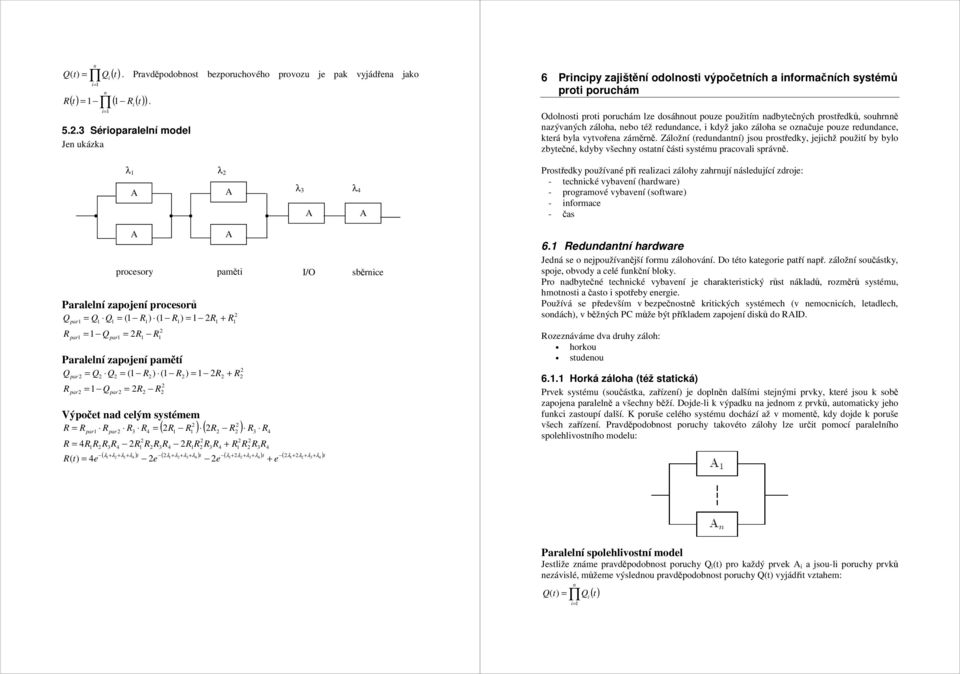 R R3R4 ( λ + λ+ λ3 + λ4 ) t ( λ + λ+ λ3+ λ4 ) t ( λ + λ + λ3+ λ4 ) t ( λ + λ + λ3+ λ4 )t R( t) = 4e e e + e amět ` I/O mod sběrce 6 Prcy zajštěí odolost výočetích a formačích systémů rot oruchám