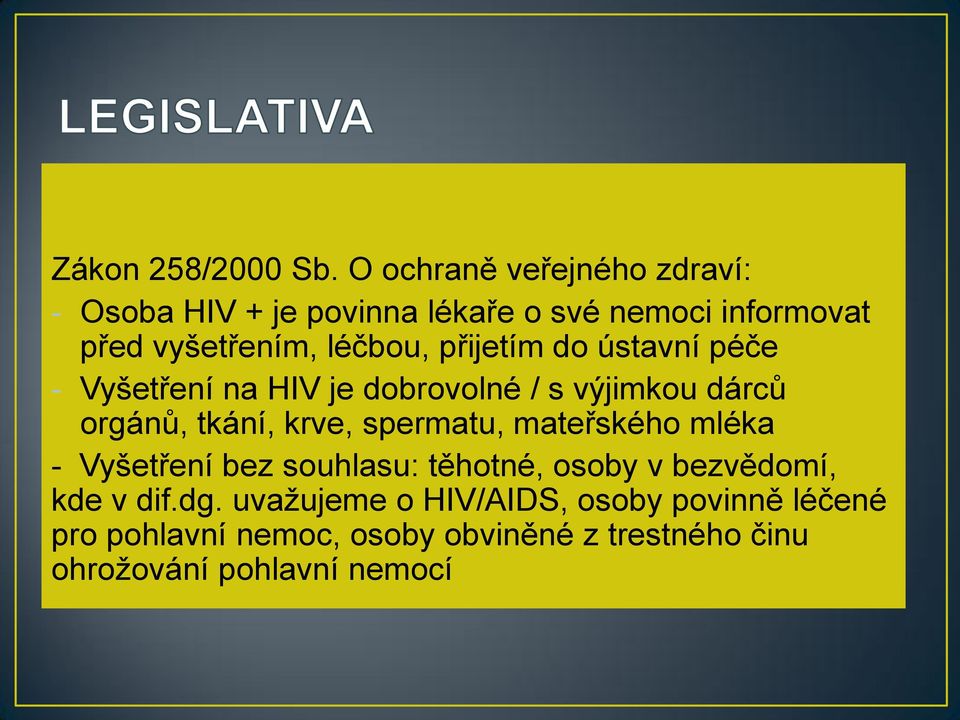 přijetím do ústavní péče - Vyšetření na HIV je dobrovolné / s výjimkou dárců orgánů, tkání, krve, spermatu,