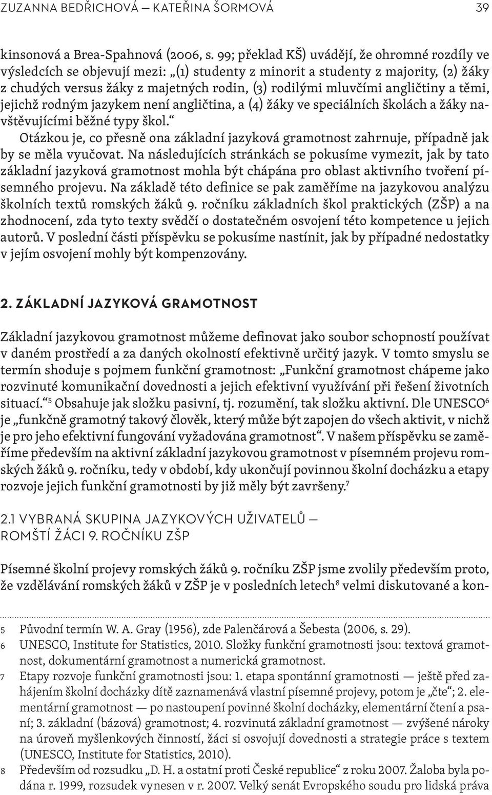 angličtiny a těmi, jejichž rodným jazykem není angličtina, a (4) žáky ve speciálních školách a žáky navštěvujícími běžné typy škol.