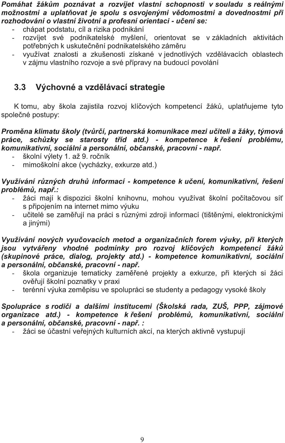 zkušenosti získané v jednotlivých vzdělávacích oblastech v zájmu vlastního rozvoje a své přípravy na budoucí povolání 3.