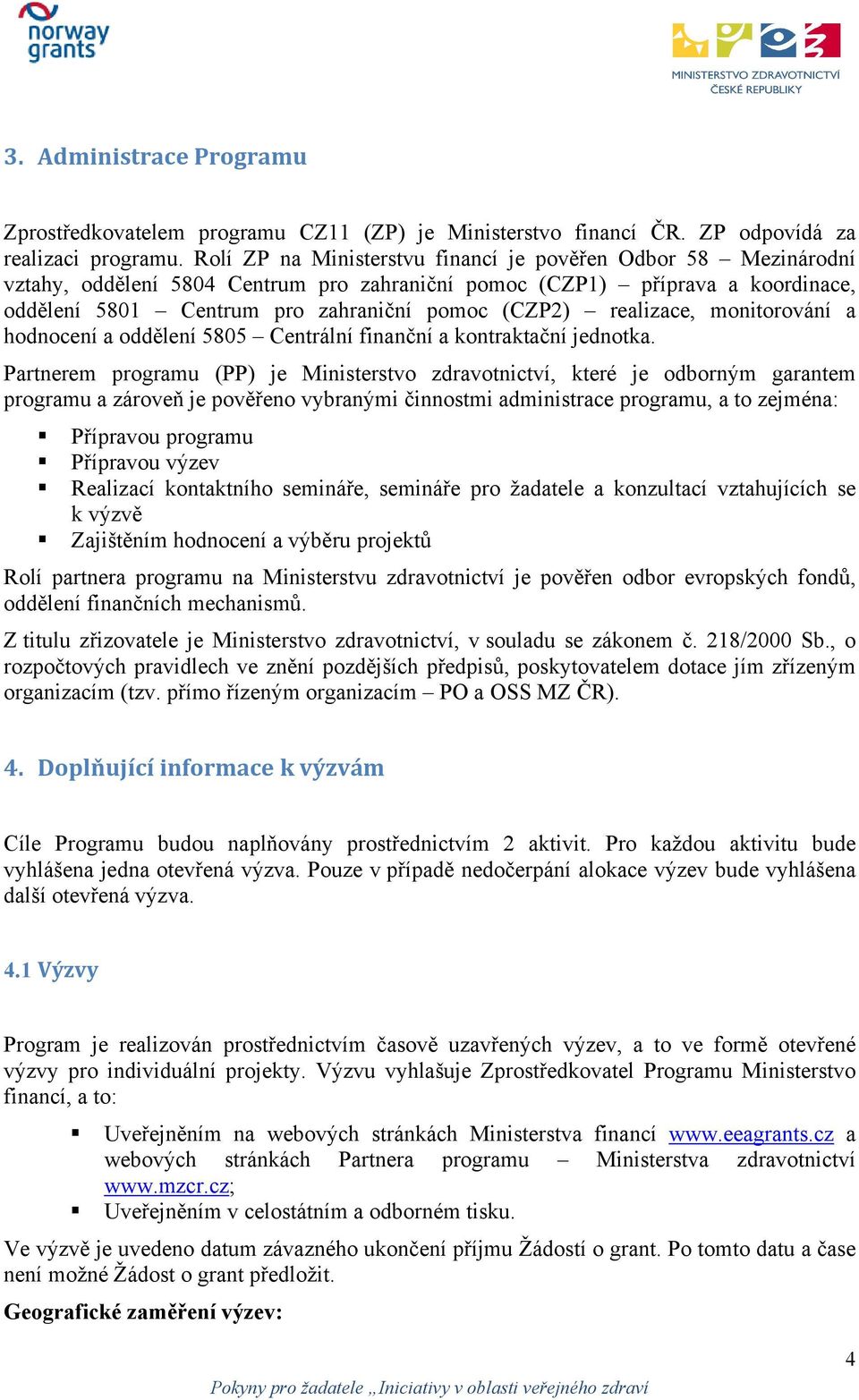 realizace, monitorování a hodnocení a oddělení 5805 Centrální finanční a kontraktační jednotka.