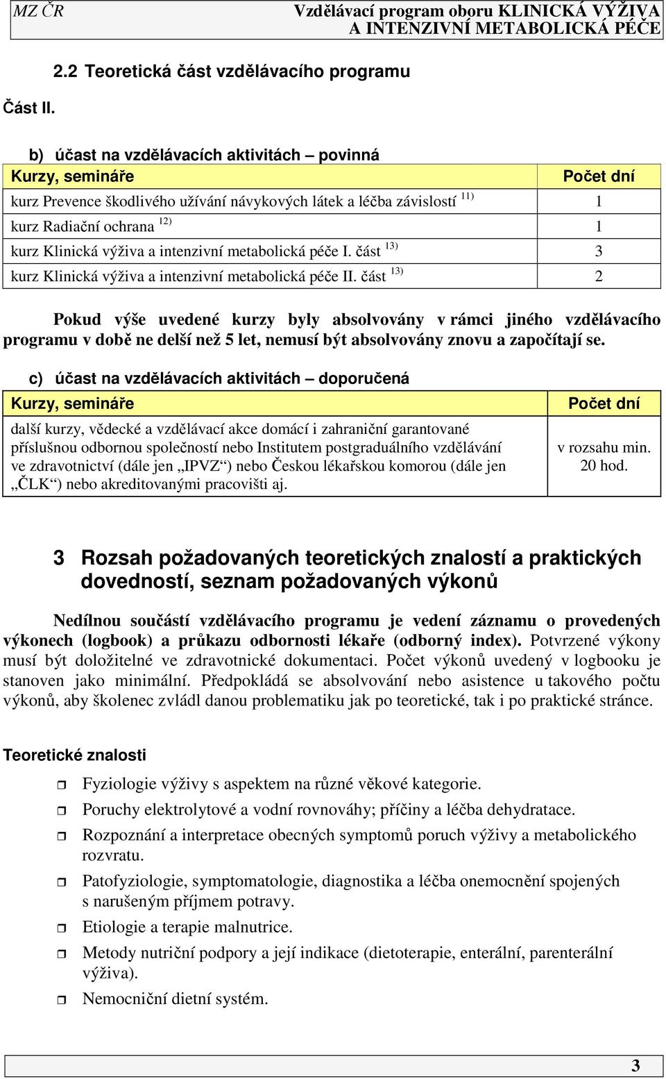 ochrana 2) kurz Klinická výživa a intenzivní metabolická péče I. část 3) 3 kurz Klinická výživa a intenzivní metabolická péče II.