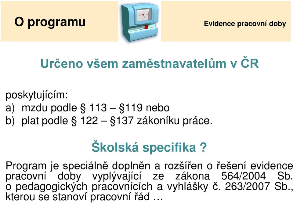 Program je speciálně doplněn a rozšířen o řešení evidence pracovní doby vyplývající