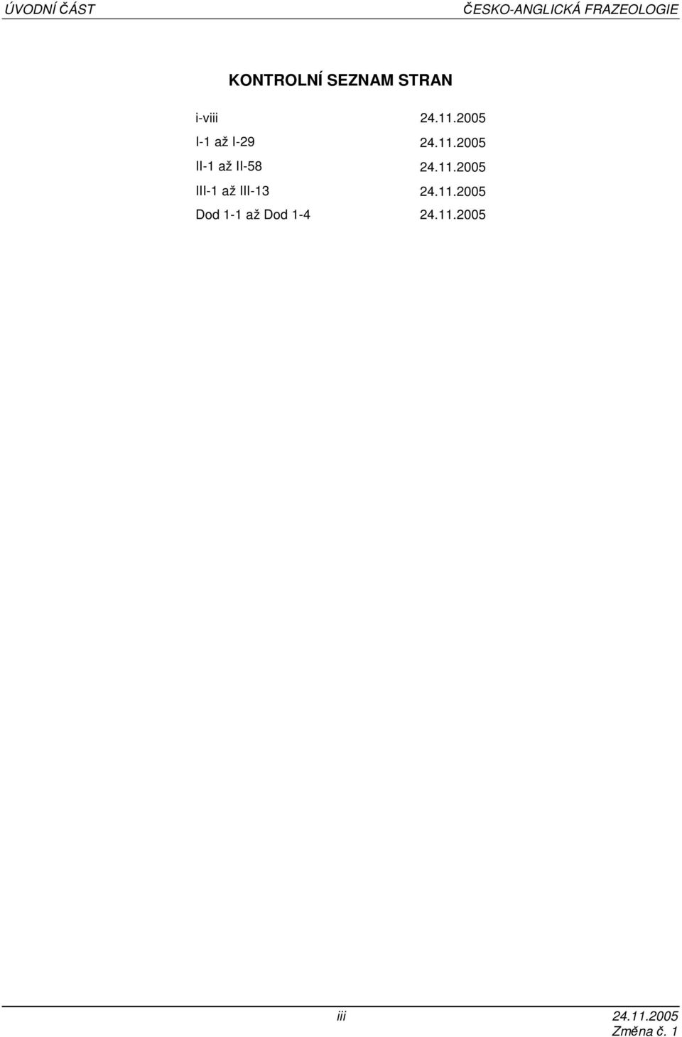 11.2005 III-1 až III-13 24.11.2005 Dod 1-1 až Dod 1-4 24.