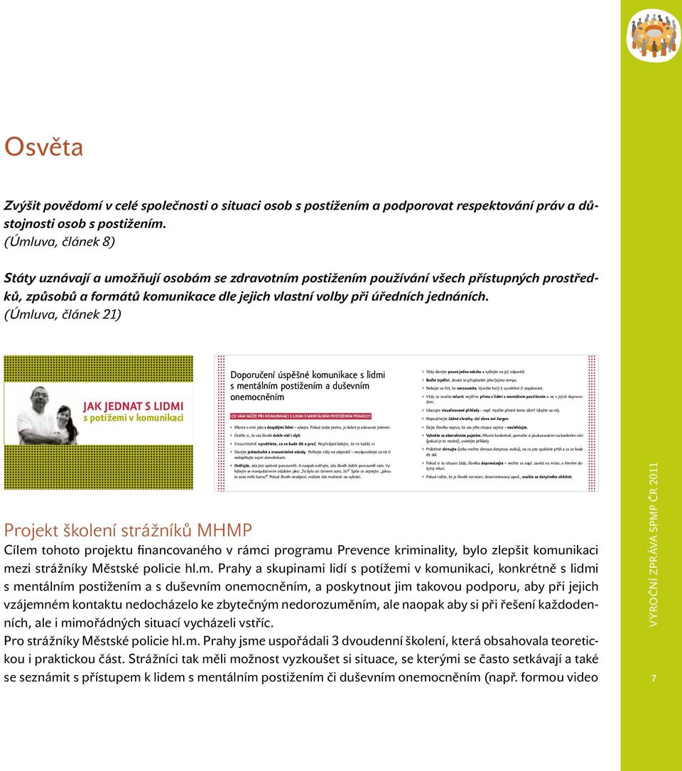(Úmluva, článek 21) ením v České republice, o. s. (SPMP ČR) ovaným postižením, jejich rodin a dalších a lokální úrovni.