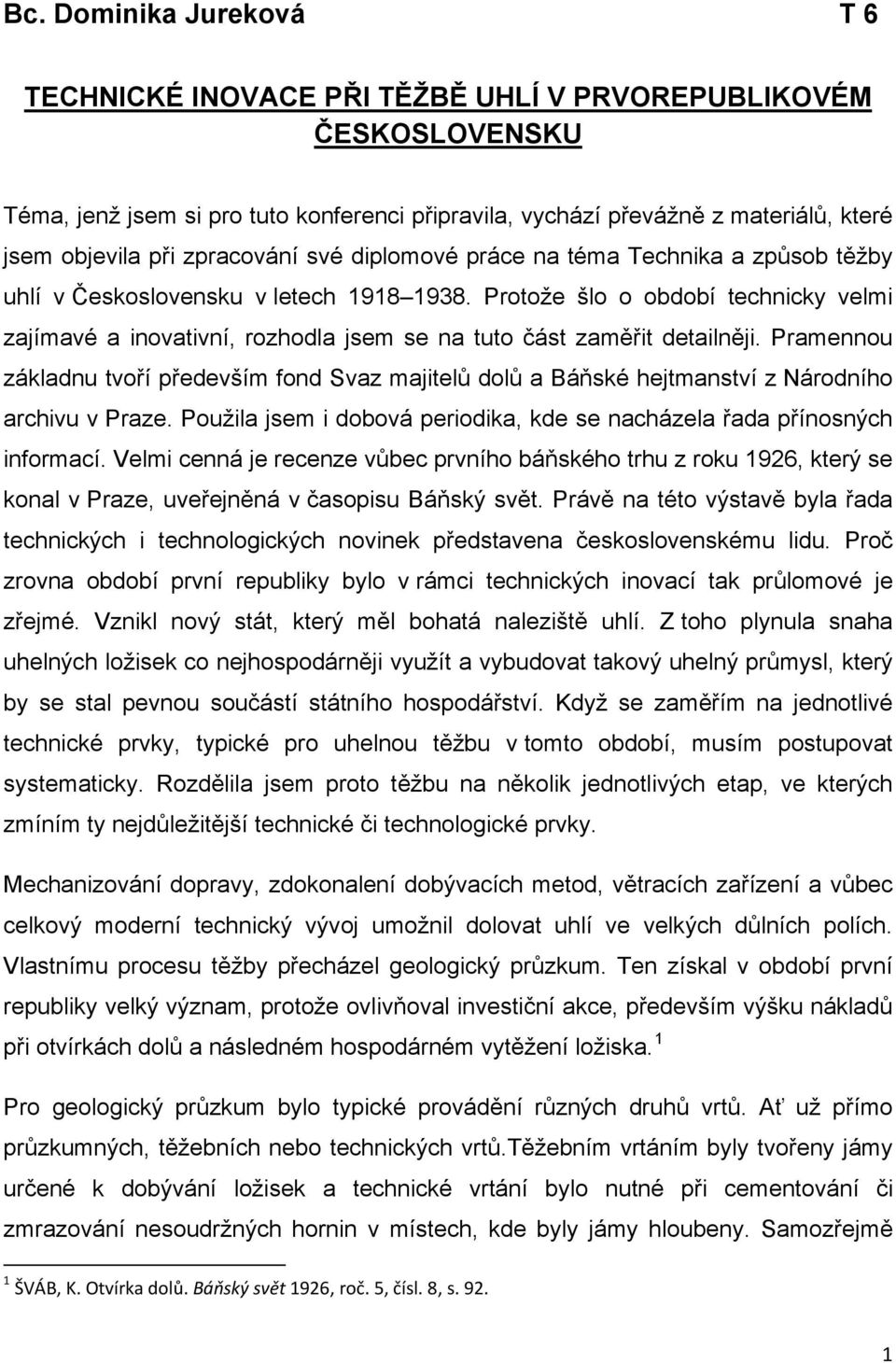 Protože šlo o období technicky velmi zajímavé a inovativní, rozhodla jsem se na tuto část zaměřit detailněji.