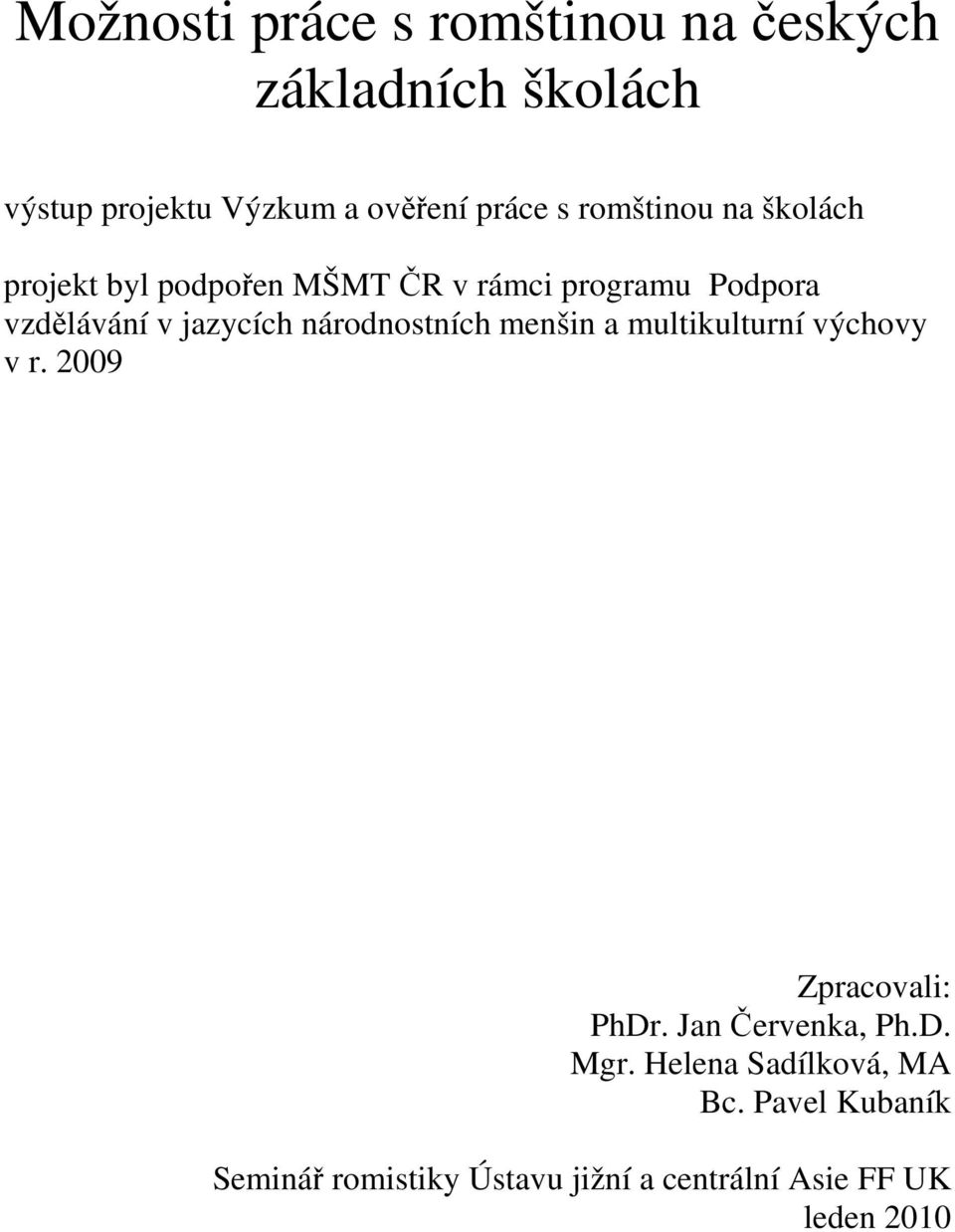 národnostních menšin a multikulturní výchovy v r. 2009 Zpracovali: PhDr. Jan Červenka, Ph.D. Mgr.