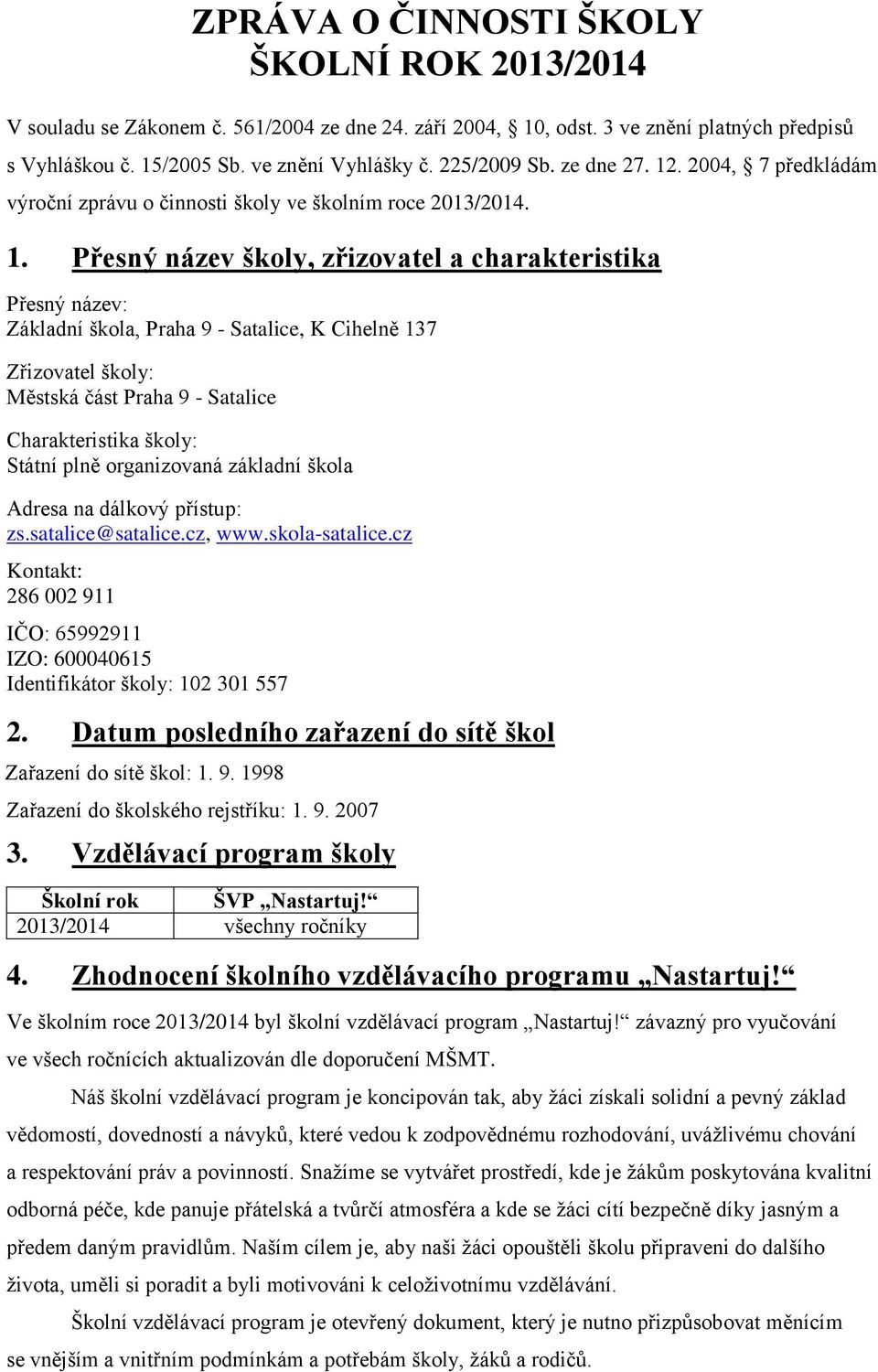 . 2004, 7 předkládám výroční zprávu o činnosti školy ve školním roce 2013/2014. 1.