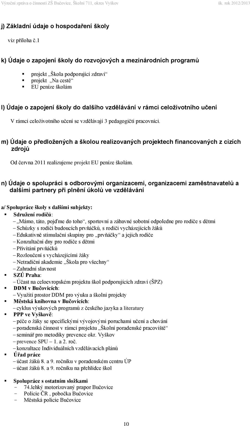 celoživotního učení V rámci celoživotního učení se vzdělávají 3 pedagogičtí pracovníci.