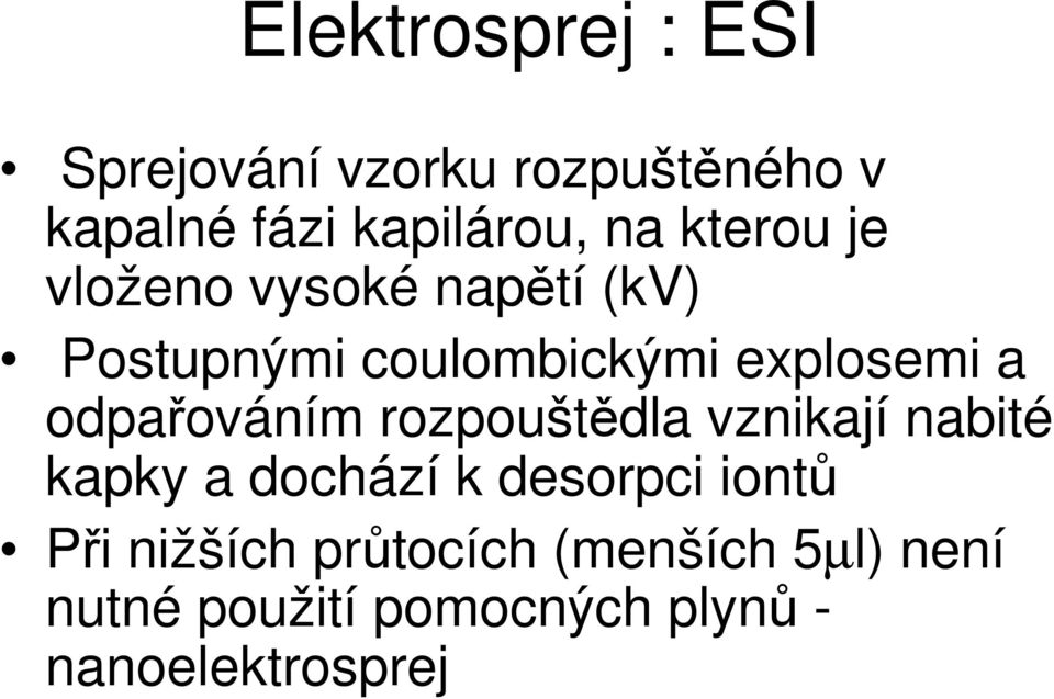 odpaováním rozpouštdla vznikají nabité kapky a dochází k desorpci iont Pi