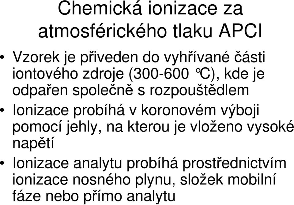 v koronovém výboji pomocí jehly, na kterou je vloženo vysoké naptí Ionizace