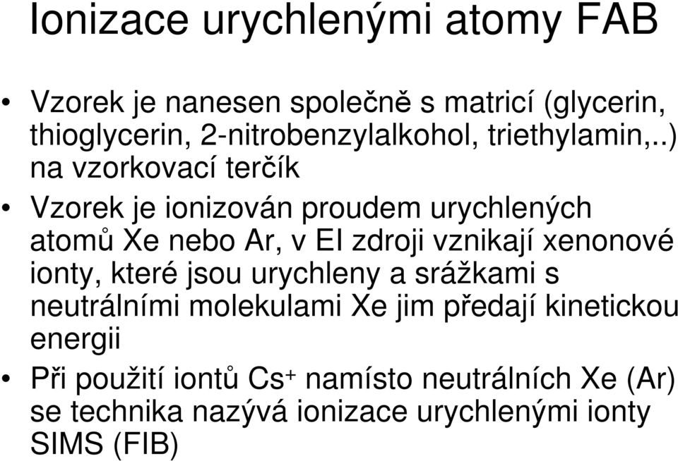 .) na vzorkovací terík Vzorek je ionizován proudem urychlených atom Xe nebo Ar, v EI zdroji vznikají xenonové