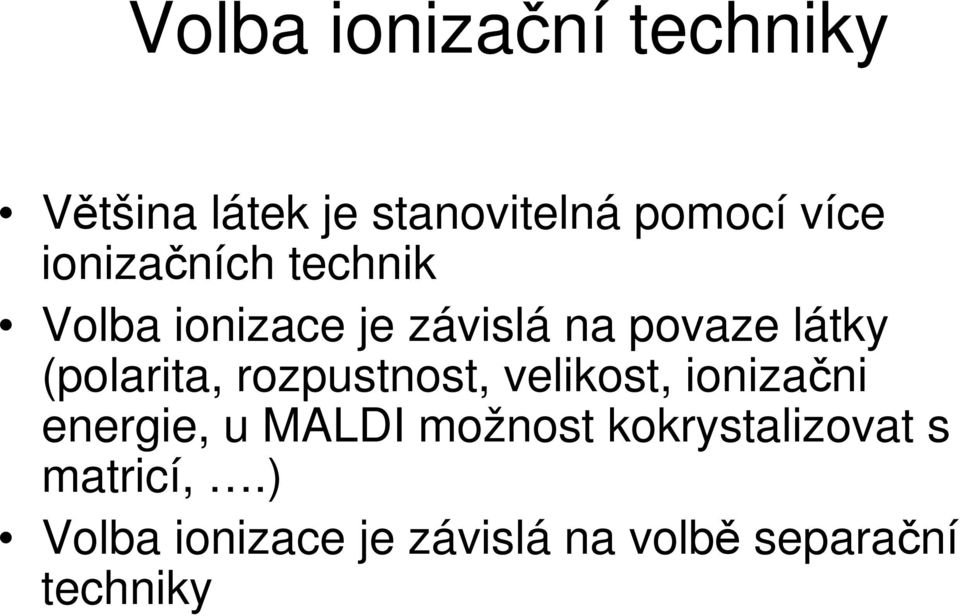 (polarita, rozpustnost, velikost, ionizani energie, u MALDI možnost