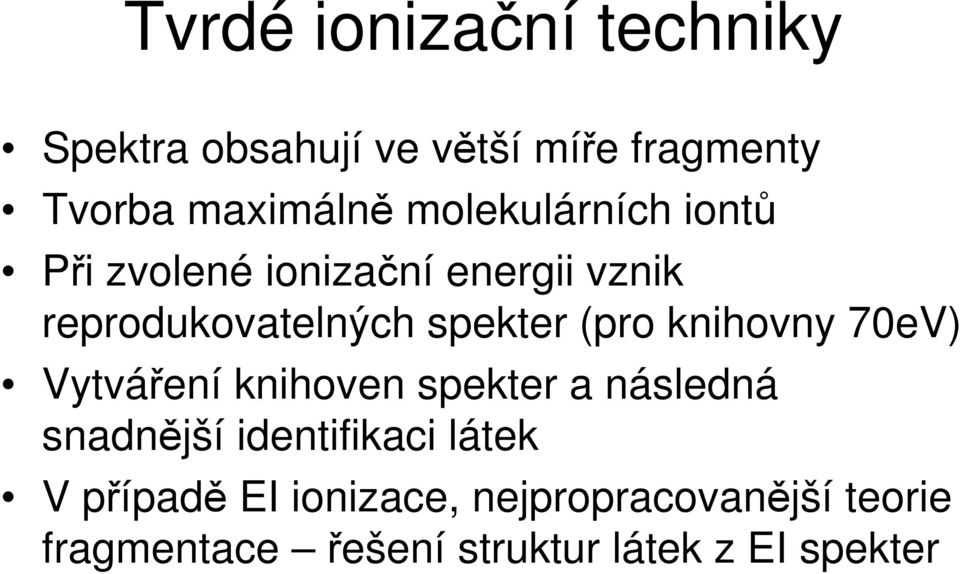 (pro knihovny 70eV) Vytváení knihoven spekter a následná snadnjší identifikaci