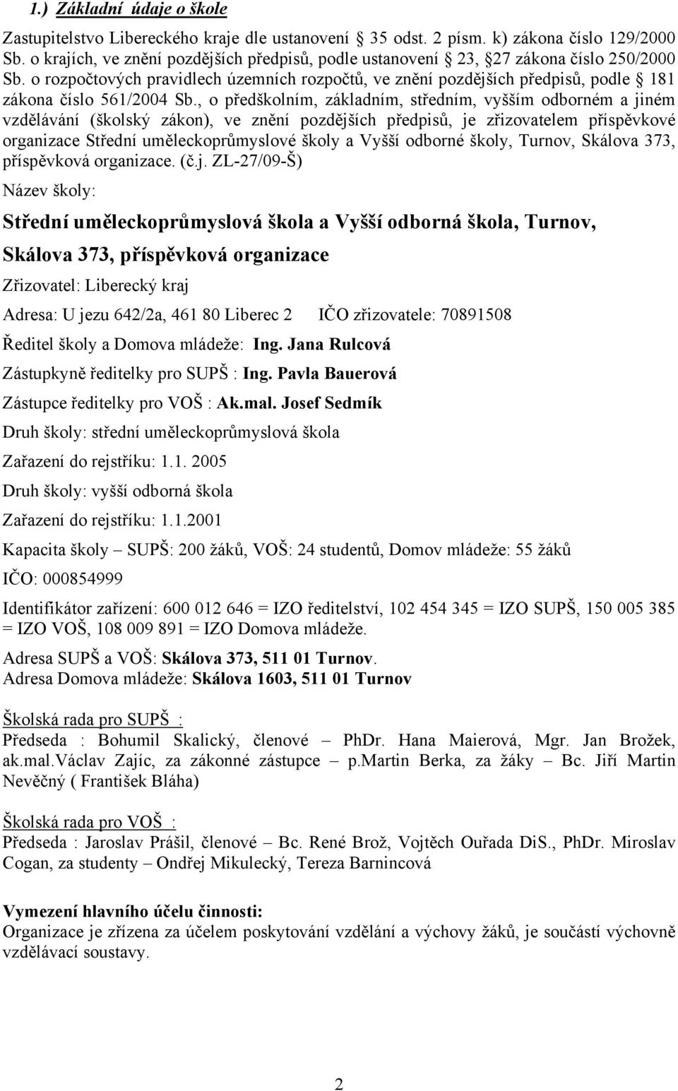 o rozpočtových pravidlech územních rozpočtů, ve znění pozdějších předpisů, podle 181 zákona číslo 561/2004 Sb.