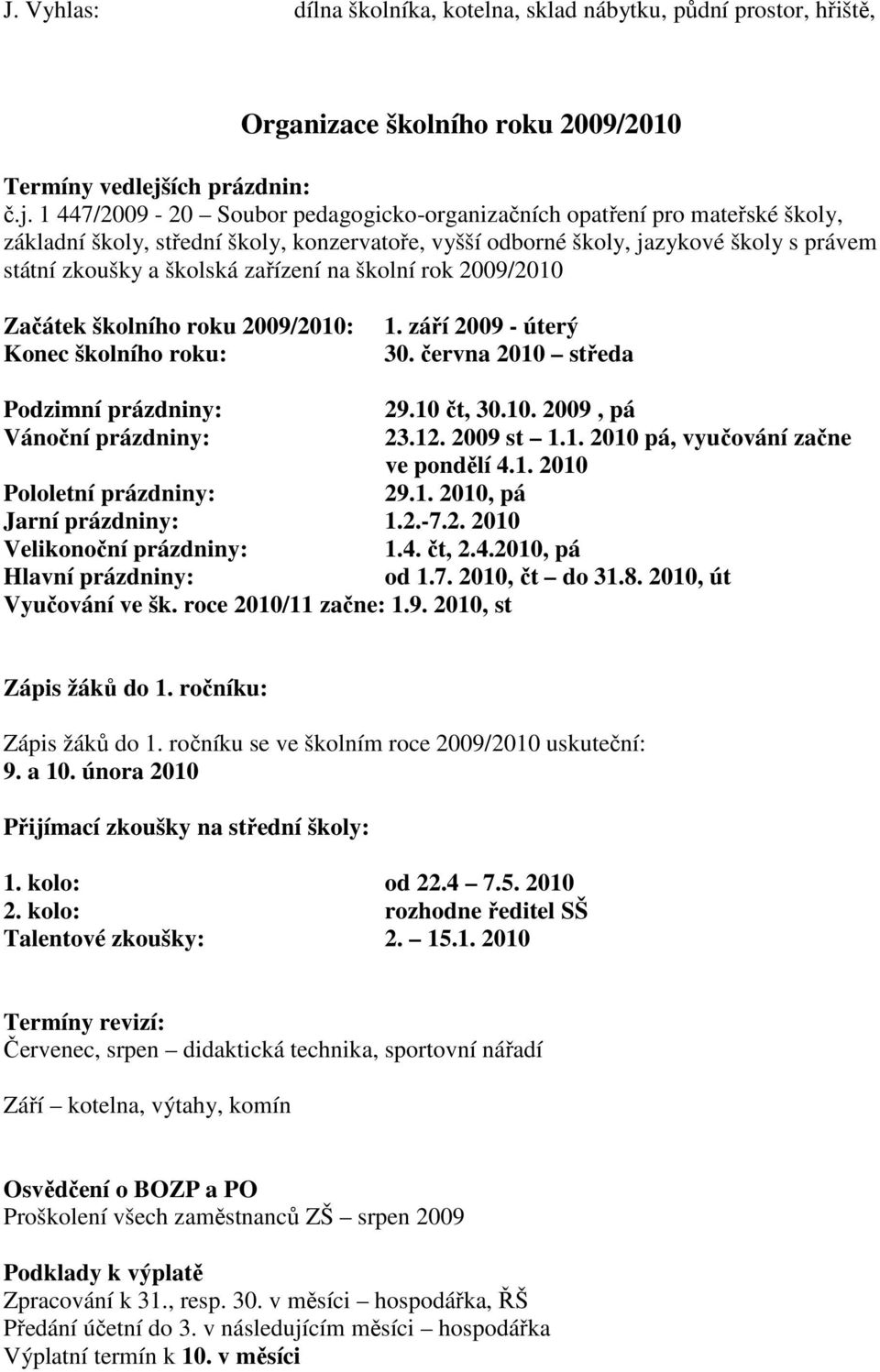 1 447/2009-20 Soubor pedagogicko-organizačních opatření pro mateřské školy, základní školy, střední školy, konzervatoře, vyšší odborné školy, jazykové školy s právem státní zkoušky a školská zařízení