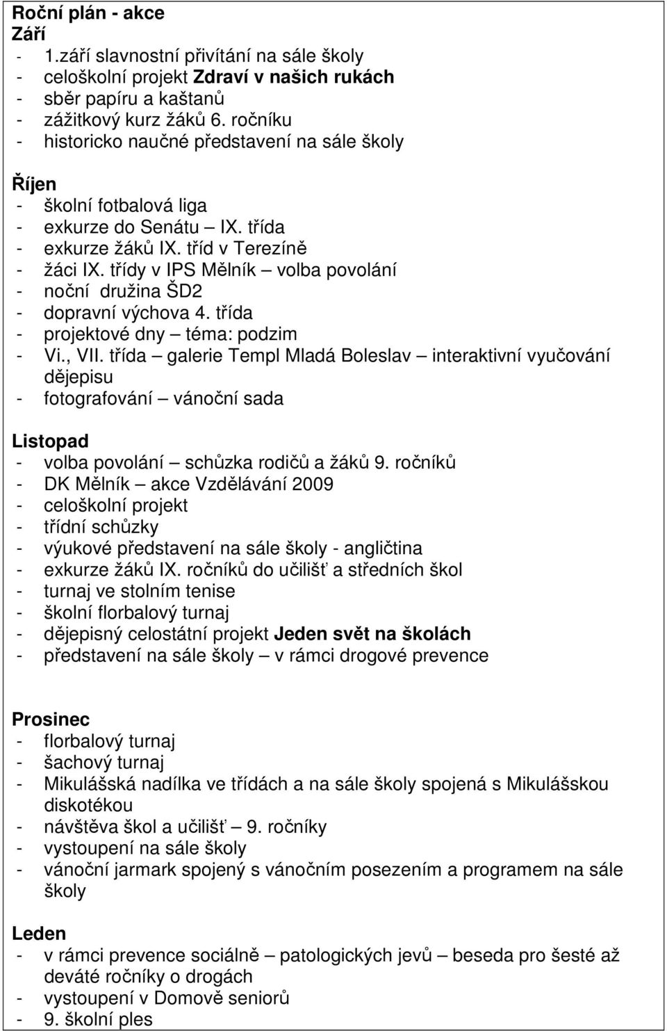 třídy v IPS Mělník volba povolání - noční družina ŠD2 - dopravní výchova 4. třída - projektové dny téma: podzim - Vi., VII.