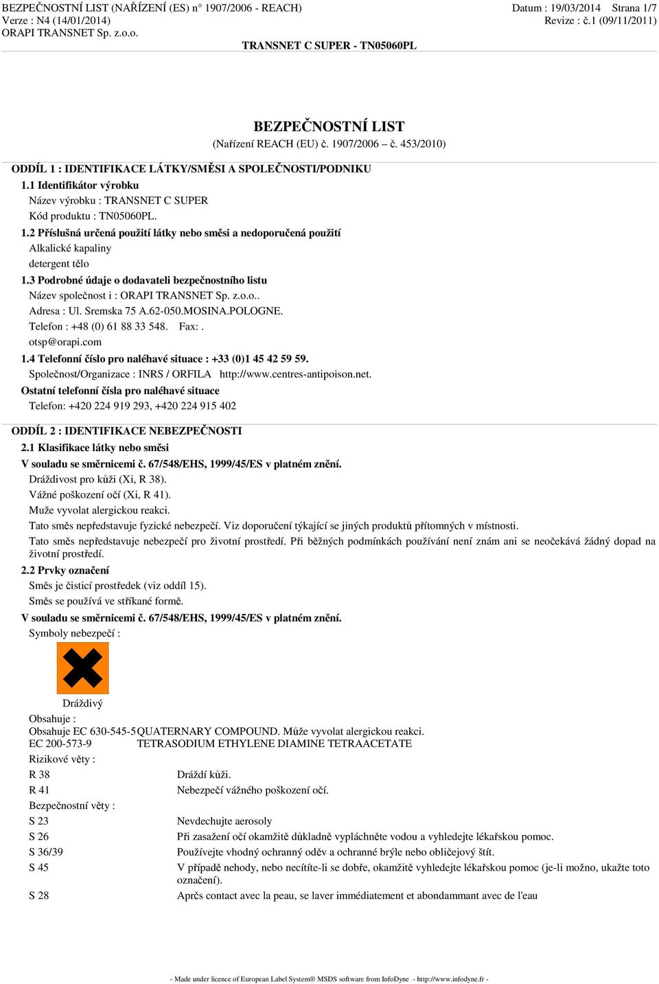 3 Podrobné údaje o dodavateli bezpečnostního listu Název společnost i :. Adresa : Ul. Sremska 75 A.62-050.MOSINA.POLOGNE. Telefon : +48 (0) 61 88 33 548. Fax:. otsp@orapi.com 1.