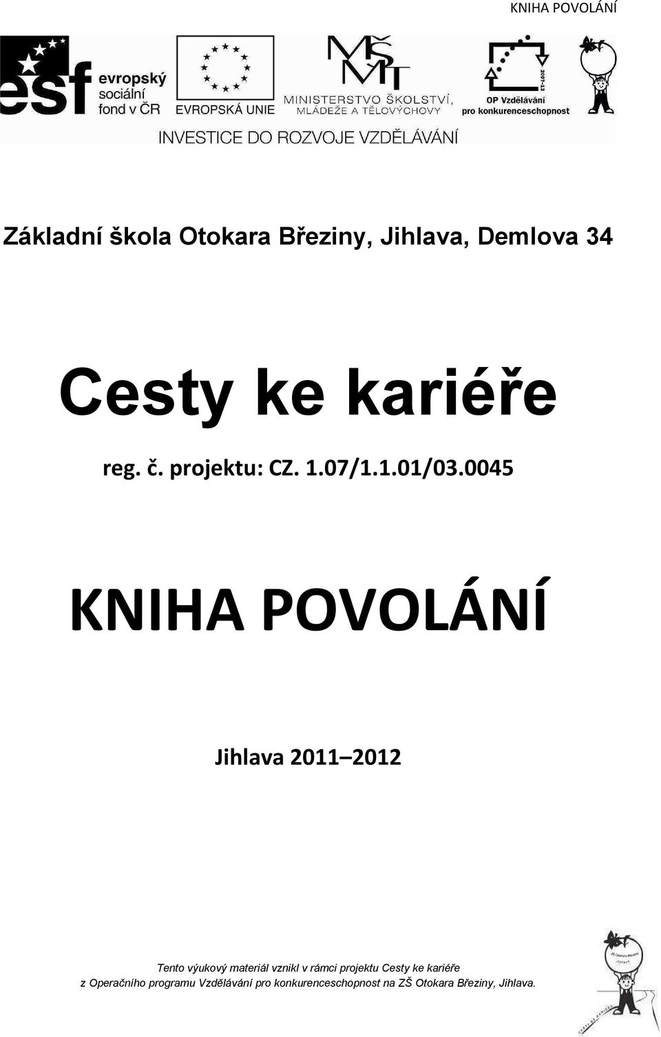 0045 KNIHA POVOLÁNÍ Jihlava 2011 2012 Tento výukový materiál vznikl v rámci