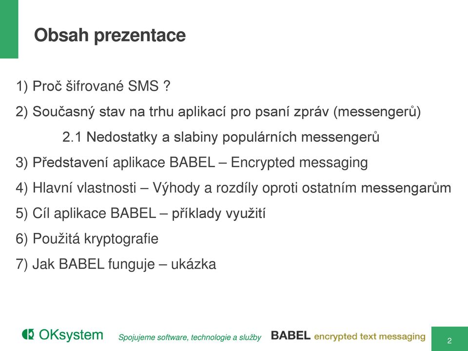 1 Nedostatky a slabiny populárních messengerů 3) Představení aplikace BABEL Encrypted