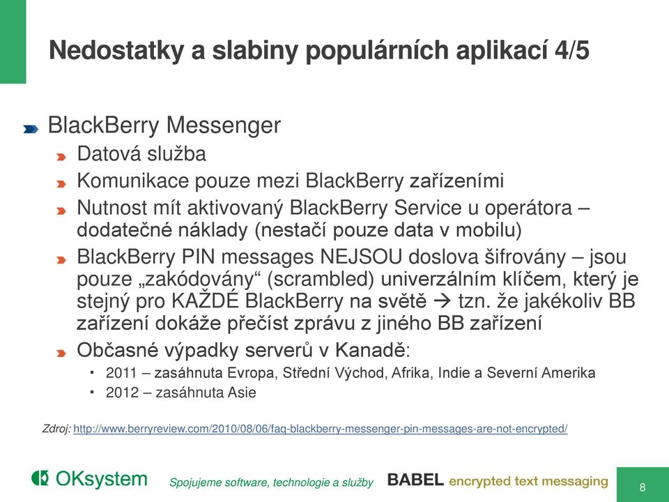 je stejný pro KAŽDÉ BlackBerry na světě tzn.