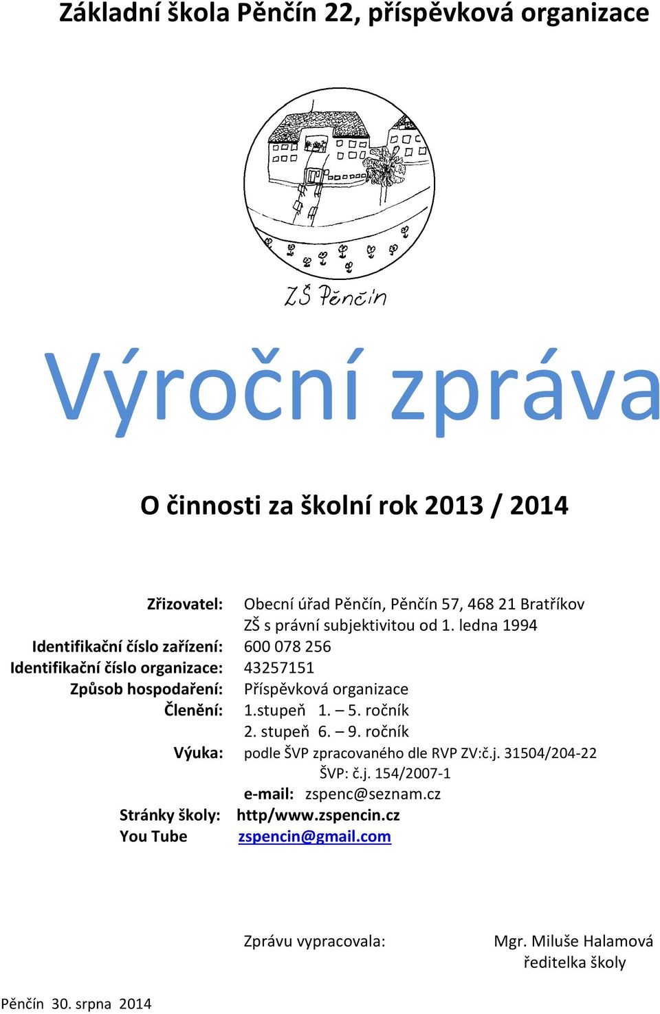 ledna 1994 Identifikační číslo zařízení: 600 078 256 Identifikační číslo organizace: 43257151 Způsob hospodaření: Členění: Příspěvková organizace 1.stupeň 1.