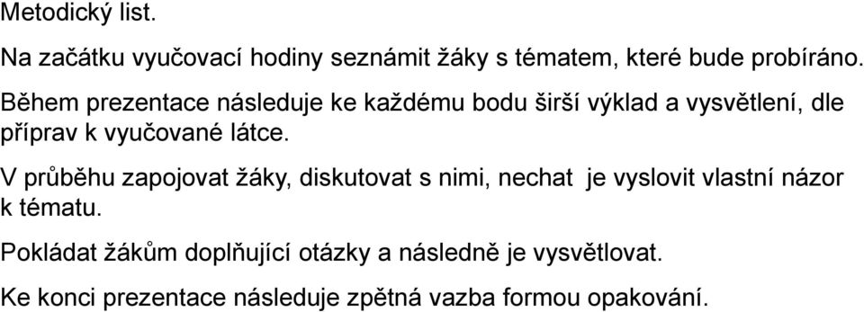 V průběhu zapojovat žáky, diskutovat s nimi, nechat je vyslovit vlastní názor k tématu.