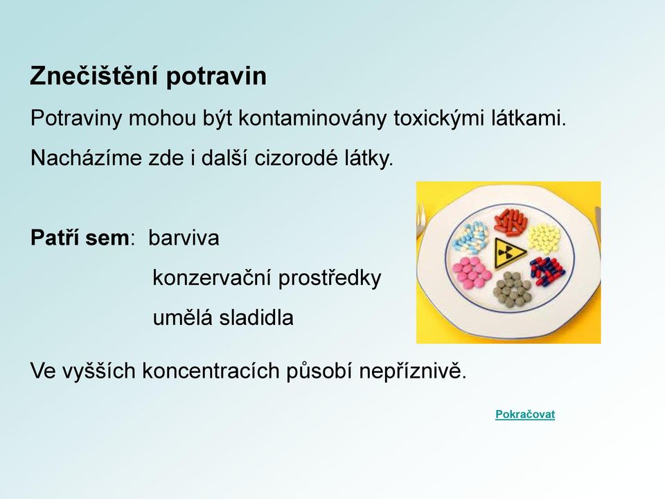 Patří sem: barviva konzervační prostředky umělá