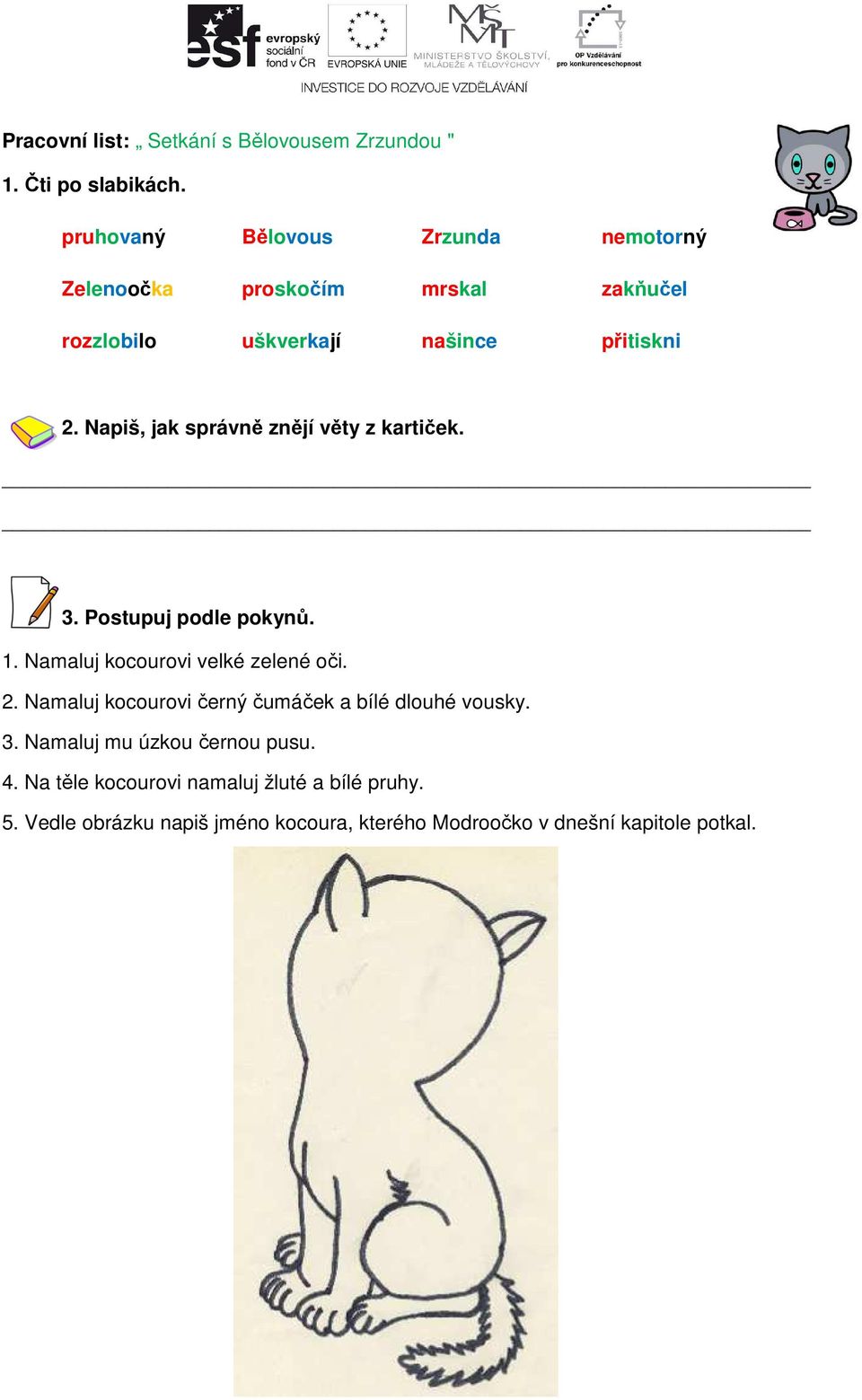 Napiš, jak správně znějí věty z kartiček. 3. Postupuj podle pokynů. 1. Namaluj kocourovi velké zelené oči. 2.