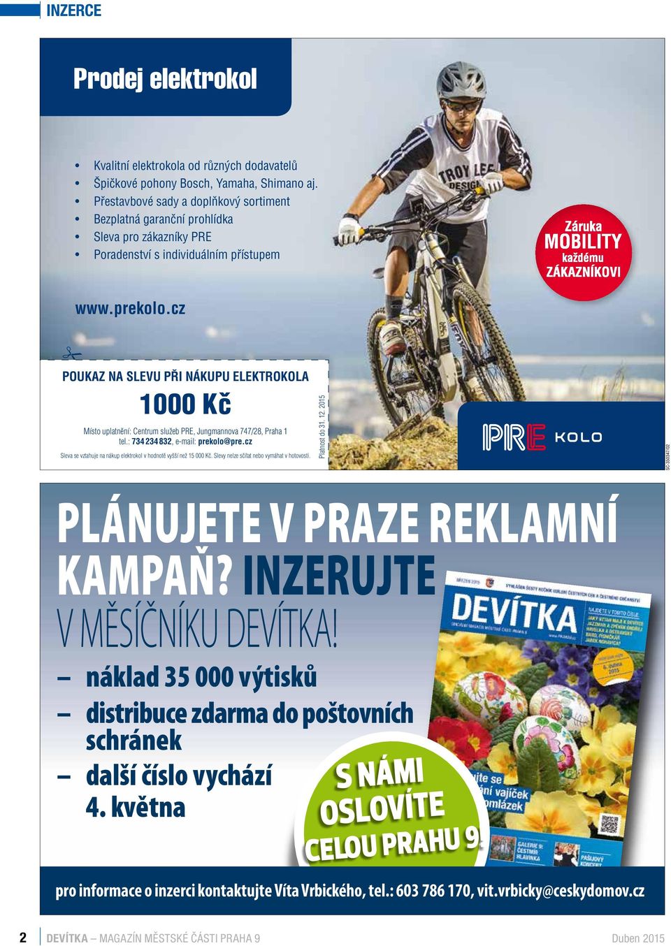 cz # POUKAZ NA SLEVU PŘI NÁKUPU ELEKTROKOLA 1000 Kč Místo uplatnění: Centrum služeb PRE, Jungmannova 747/28, Praha 1 tel.: 734 234 832, e-mail: prekolo@pre.