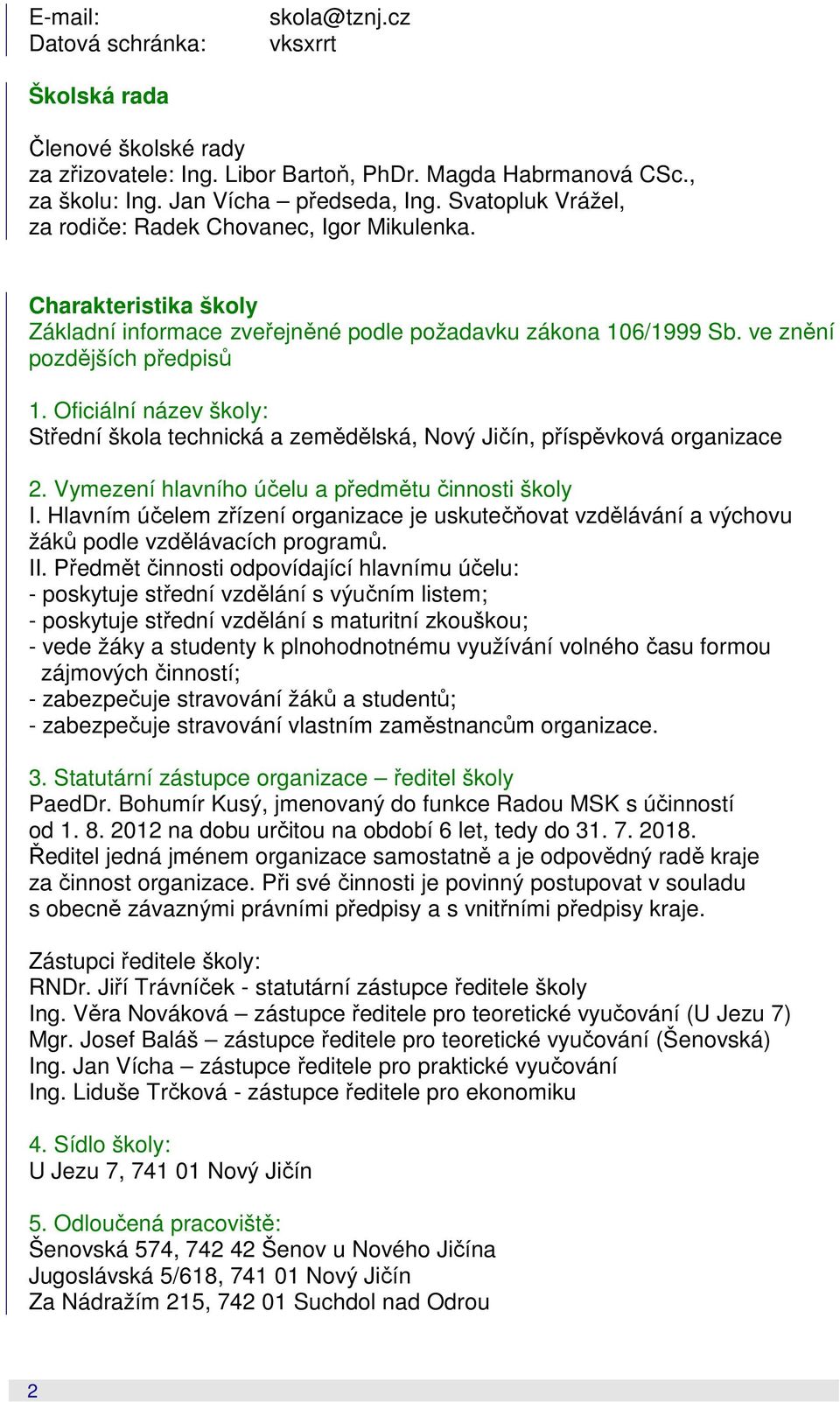 Oficiální název školy: Střední škola technická a zemědělská, Nový Jičín, příspěvková organizace 2. Vymezení hlavního účelu a předmětu činnosti školy I.