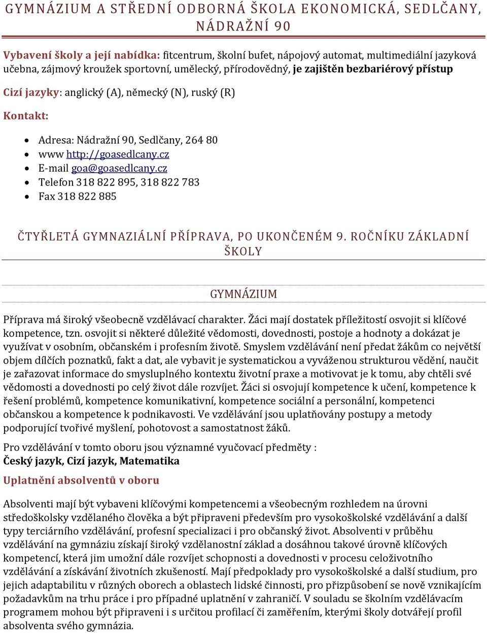 cz E mail goa@goasedlcany.cz Telefon 318 822 895, 318 822 783 Fax 318 822 885 ČTYŘLETÁ GYMNAZIÁLNÍ PŘÍPRAVA, PO UKONČENÉM 9.