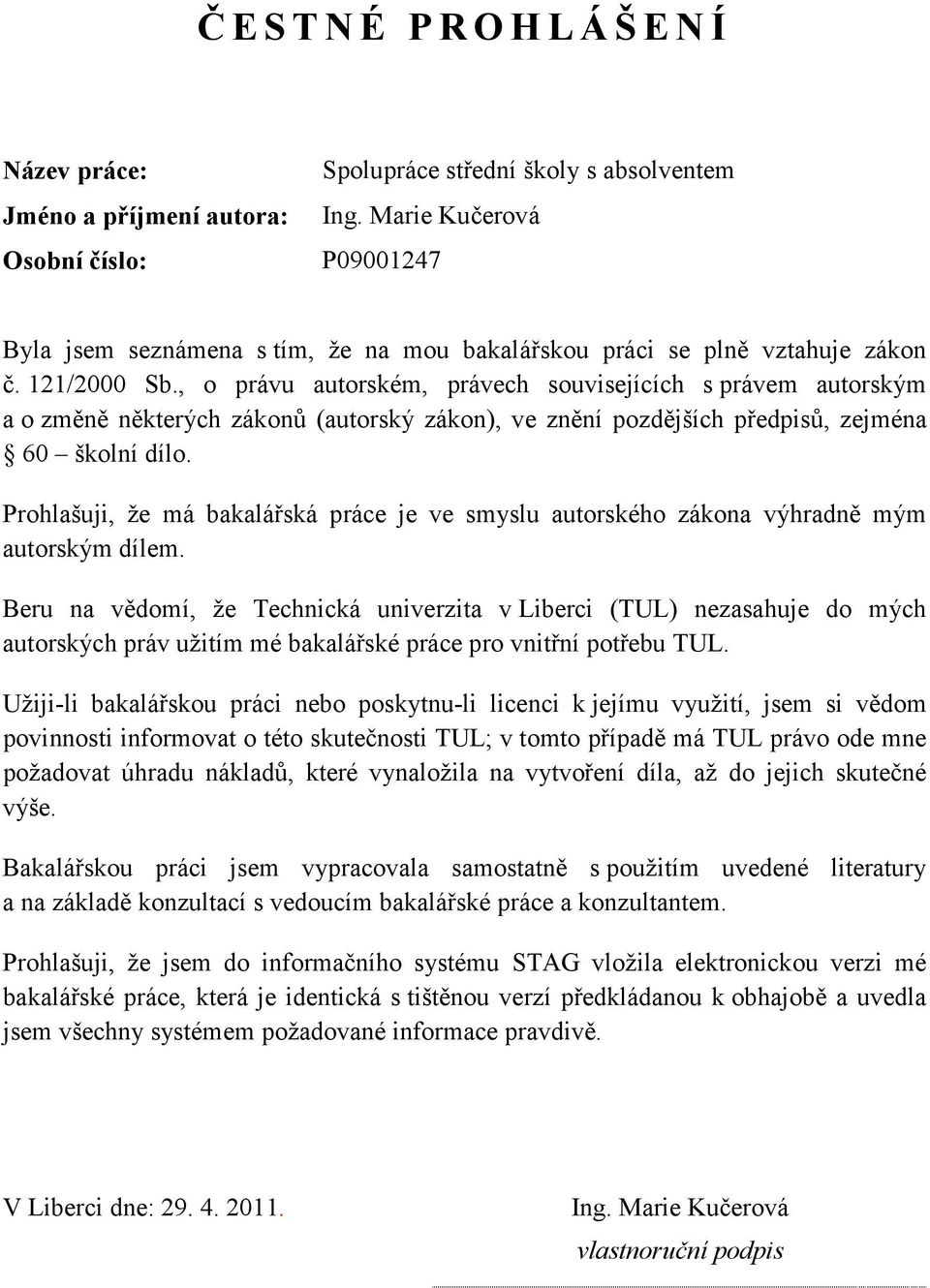 , o právu autorském, právech souvisejících s právem autorským a o změně některých zákonů (autorský zákon), ve znění pozdějších předpisů, zejména 60 školní dílo.